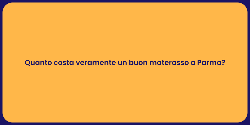 Quanto costa veramente un buon materasso a Parma?