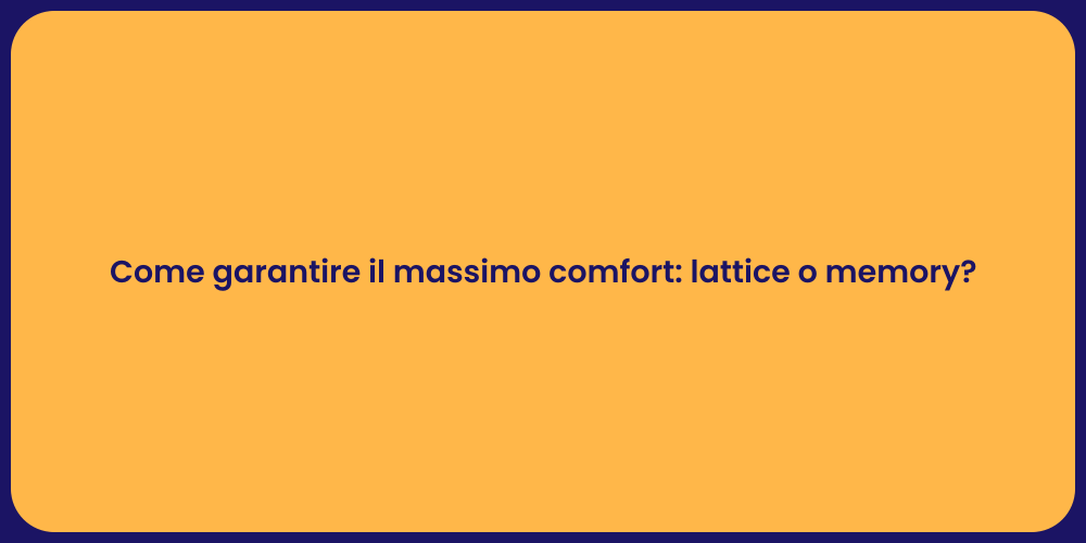 Come garantire il massimo comfort: lattice o memory?