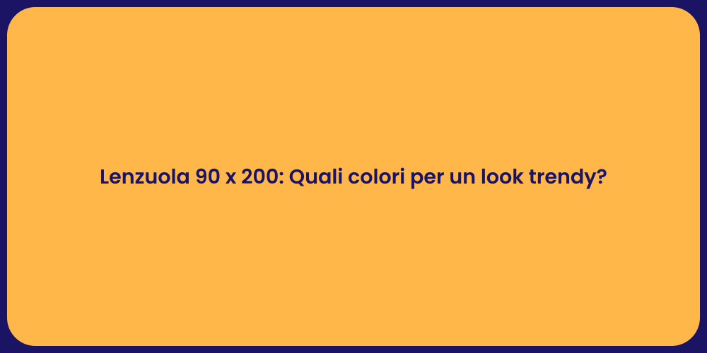 Lenzuola 90 x 200: Quali colori per un look trendy?