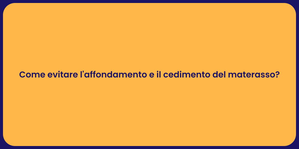 Come evitare l'affondamento e il cedimento del materasso?