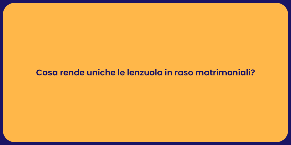 Cosa rende uniche le lenzuola in raso matrimoniali?