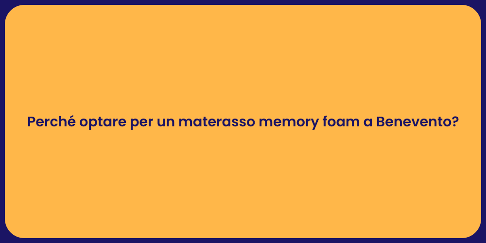 Perché optare per un materasso memory foam a Benevento?