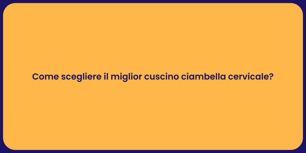 Come scegliere il miglior cuscino ciambella cervicale?