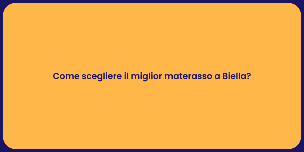 Come scegliere il miglior materasso a Biella?