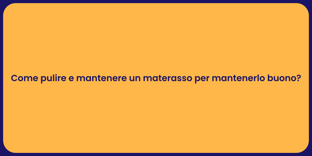 Come pulire e mantenere un materasso per mantenerlo buono?