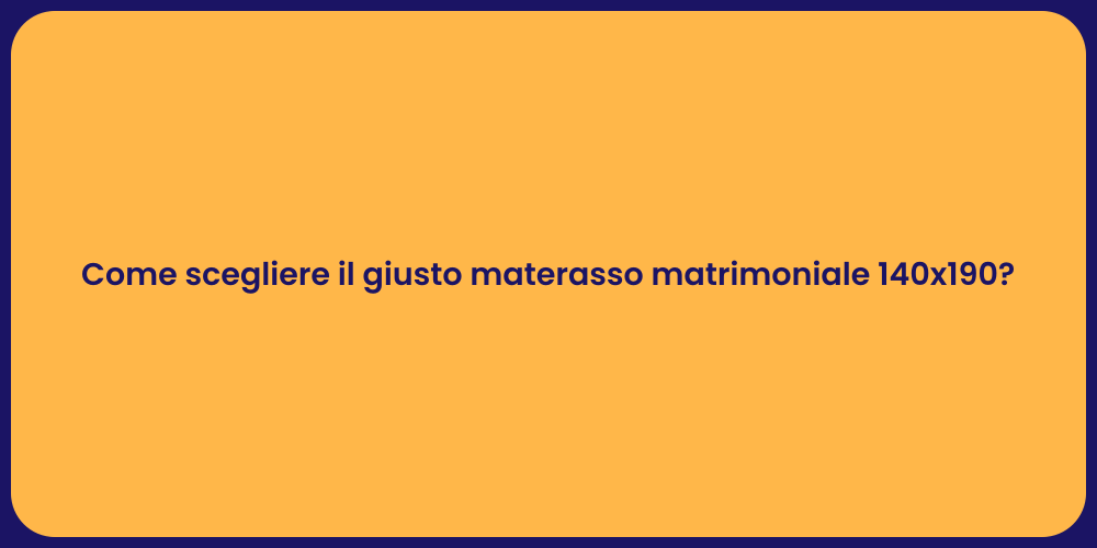 Come scegliere il giusto materasso matrimoniale 140x190?
