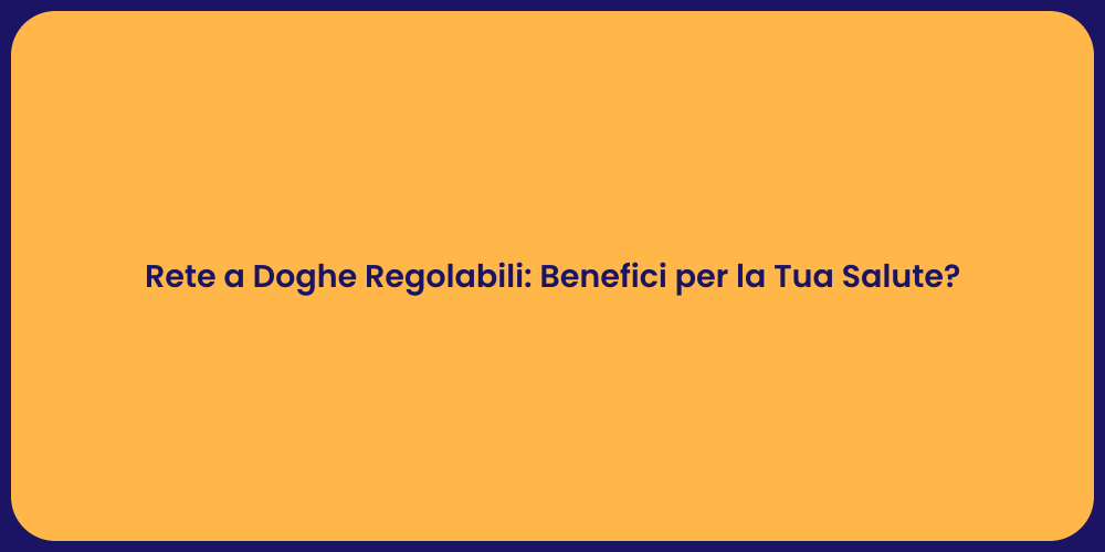 Rete a Doghe Regolabili: Benefici per la Tua Salute?