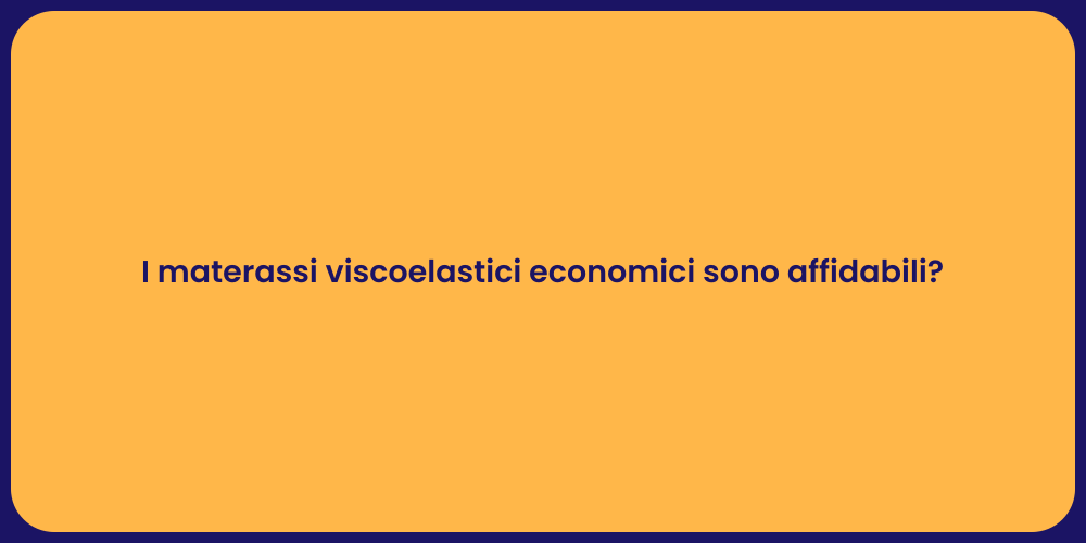 I materassi viscoelastici economici sono affidabili?