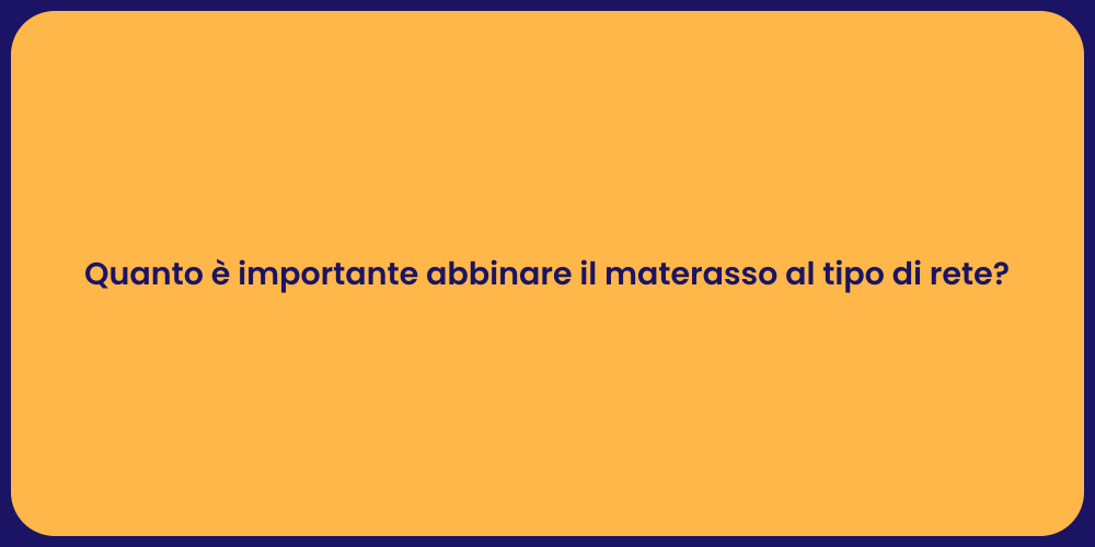 Quanto è importante abbinare il materasso al tipo di rete?