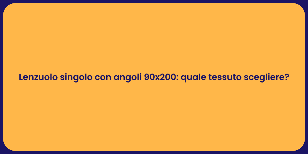 Lenzuolo singolo con angoli 90x200: quale tessuto scegliere?