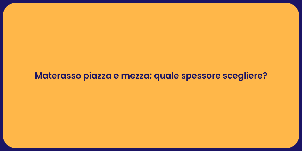Materasso piazza e mezza: quale spessore scegliere?