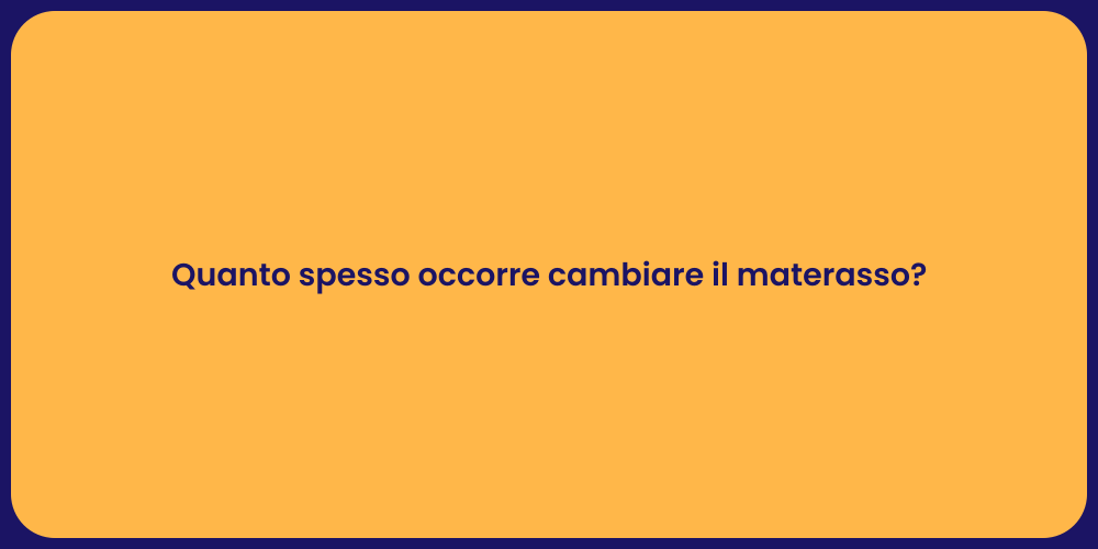 Quanto spesso occorre cambiare il materasso?