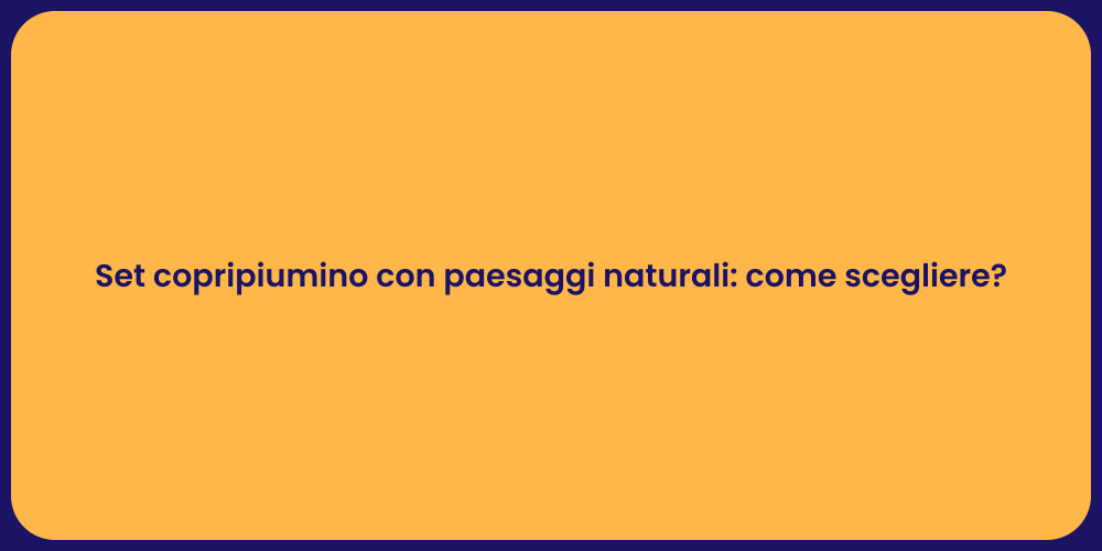 Set copripiumino con paesaggi naturali: come scegliere?