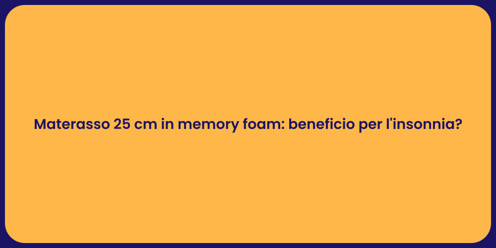 Materasso 25 cm in memory foam: beneficio per l'insonnia?