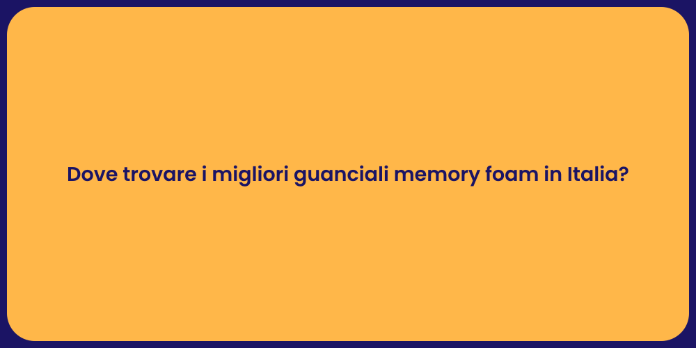 Dove trovare i migliori guanciali memory foam in Italia?