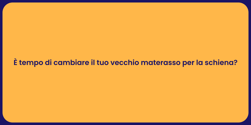 È tempo di cambiare il tuo vecchio materasso per la schiena?