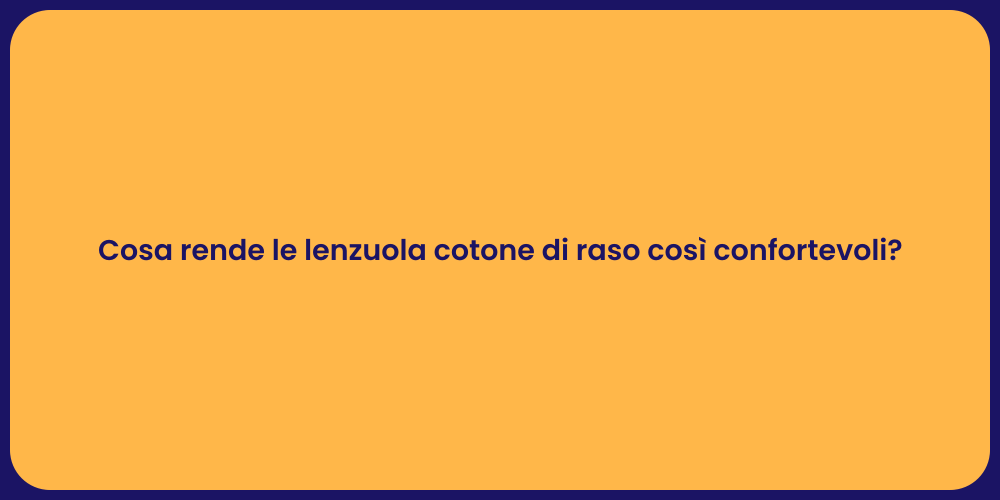 Cosa rende le lenzuola cotone di raso così confortevoli?