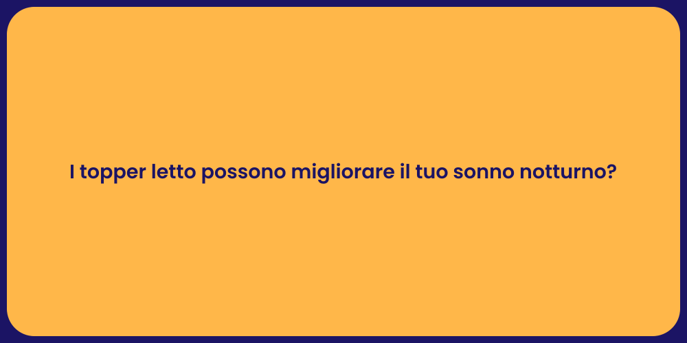 I topper letto possono migliorare il tuo sonno notturno?