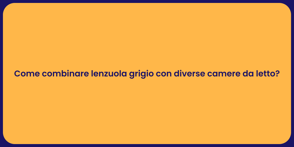 Come combinare lenzuola grigio con diverse camere da letto?