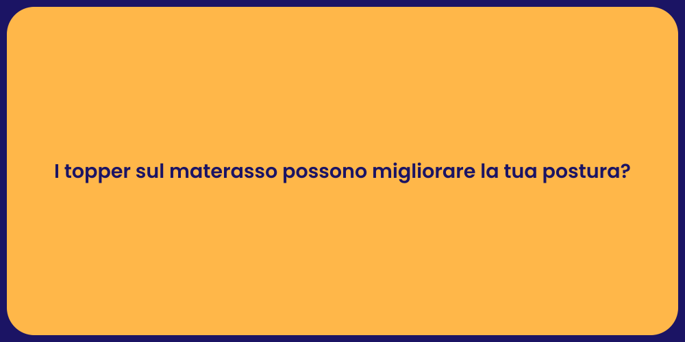 I topper sul materasso possono migliorare la tua postura?