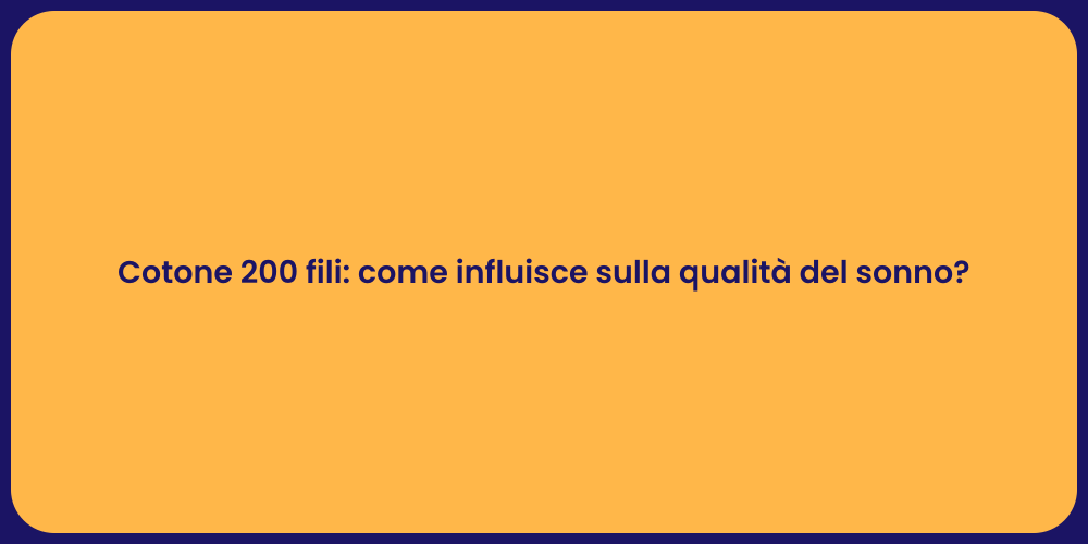 Cotone 200 fili: come influisce sulla qualità del sonno?