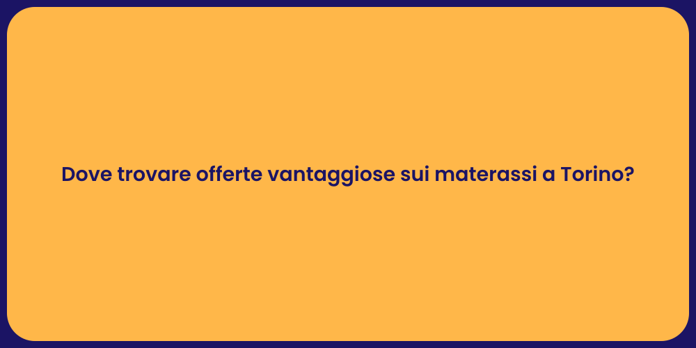 Dove trovare offerte vantaggiose sui materassi a Torino?