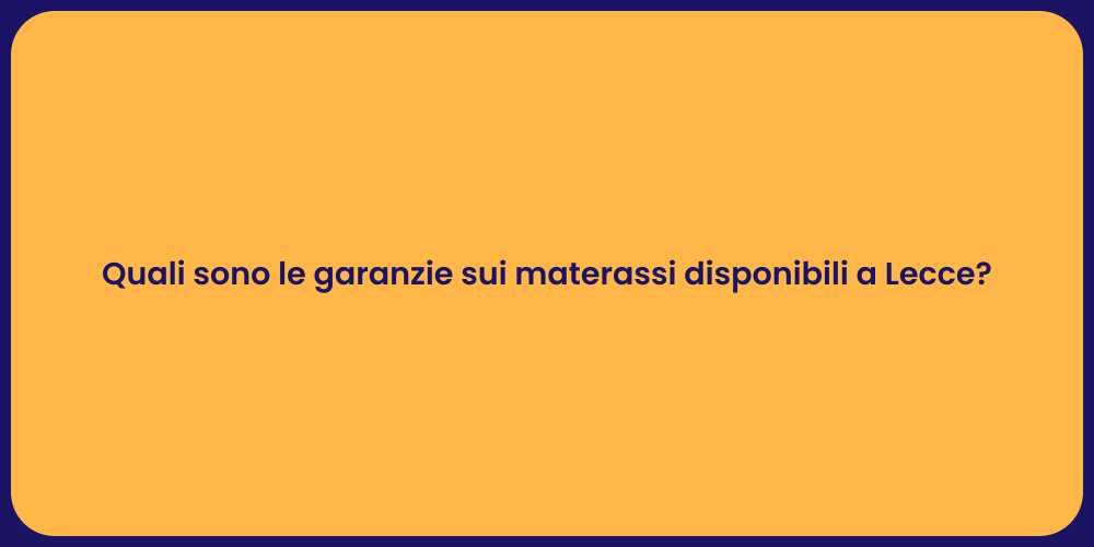 Quali sono le garanzie sui materassi disponibili a Lecce?