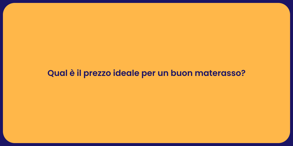 Qual è il prezzo ideale per un buon materasso?