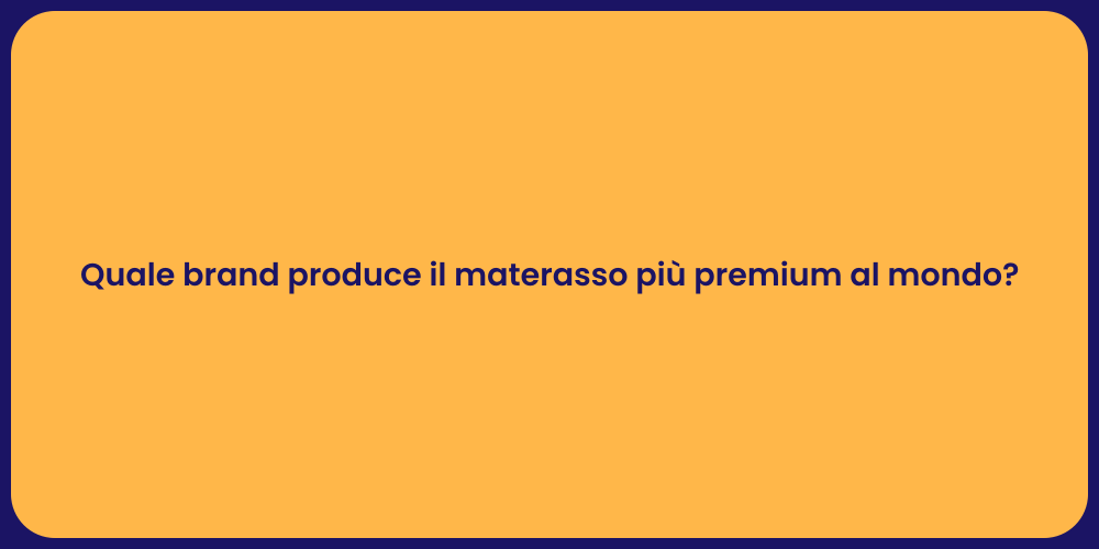 Quale brand produce il materasso più premium al mondo?