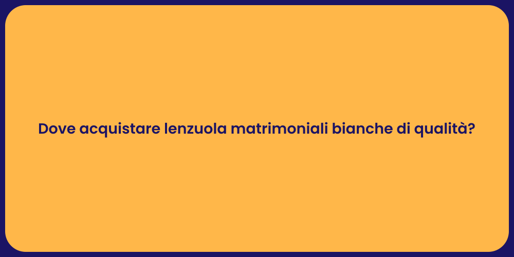Dove acquistare lenzuola matrimoniali bianche di qualità?