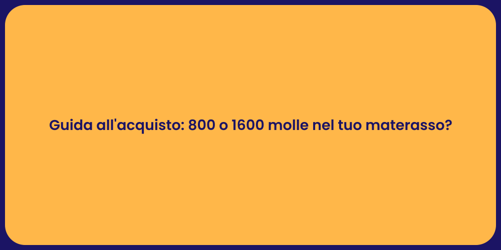 Guida all'acquisto: 800 o 1600 molle nel tuo materasso?