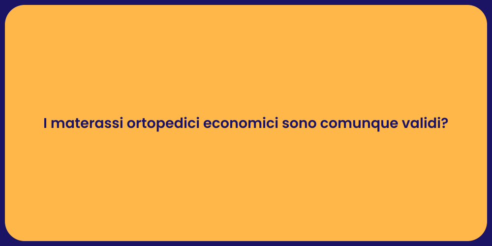 I materassi ortopedici economici sono comunque validi?