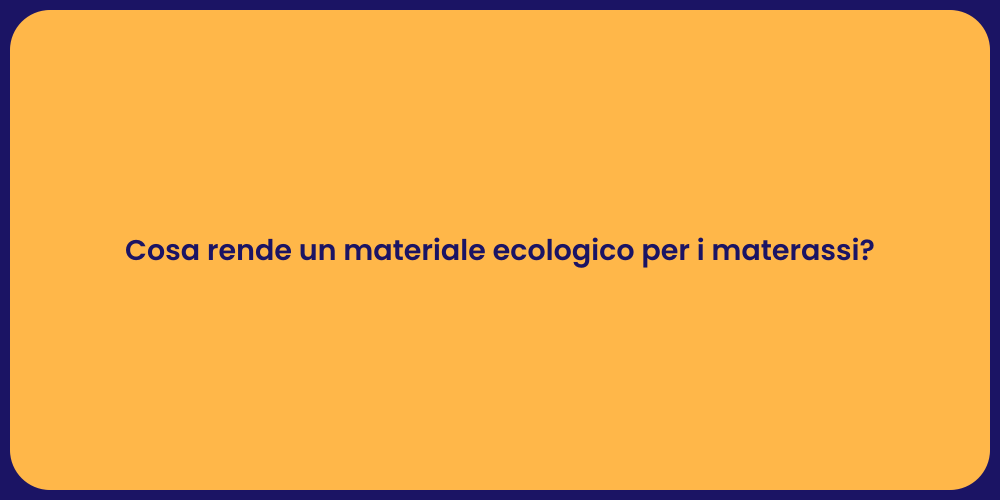 Cosa rende un materiale ecologico per i materassi?