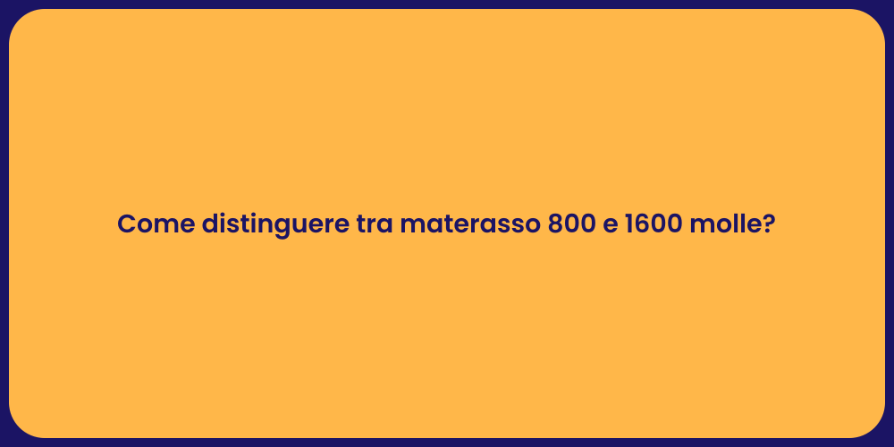 Come distinguere tra materasso 800 e 1600 molle?