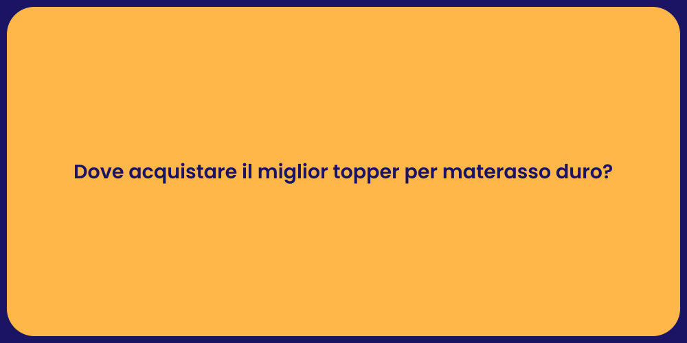 Dove acquistare il miglior topper per materasso duro?