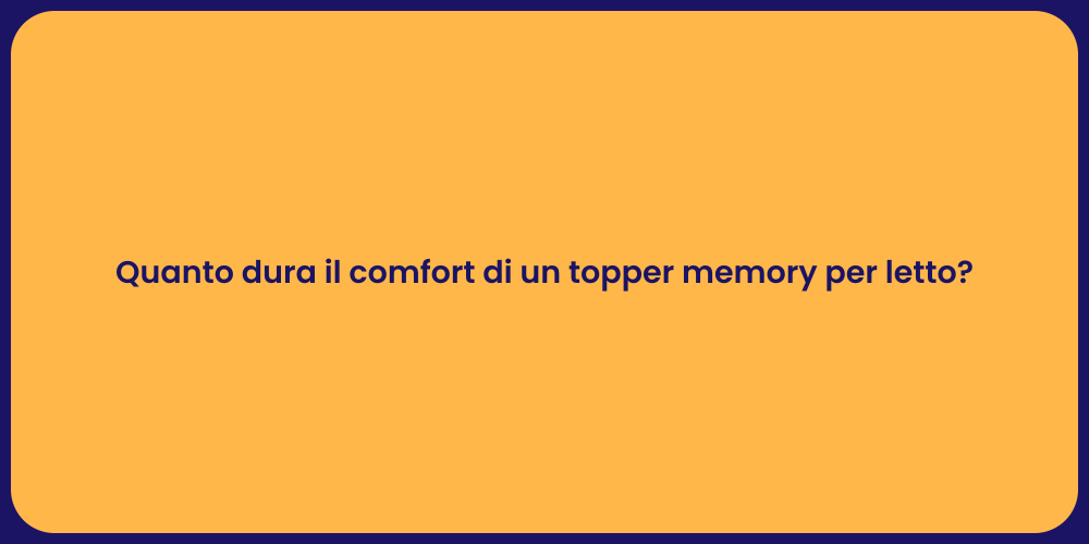 Quanto dura il comfort di un topper memory per letto?