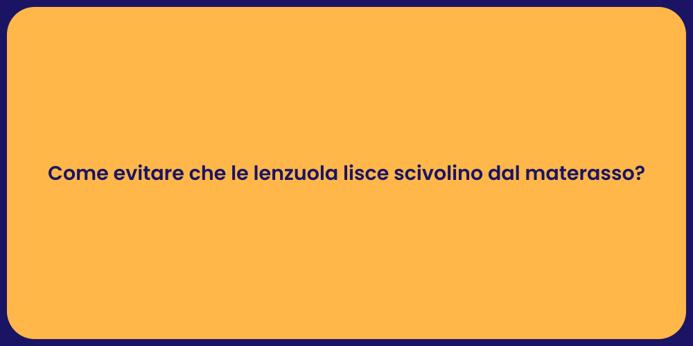 Come evitare che le lenzuola lisce scivolino dal materasso?