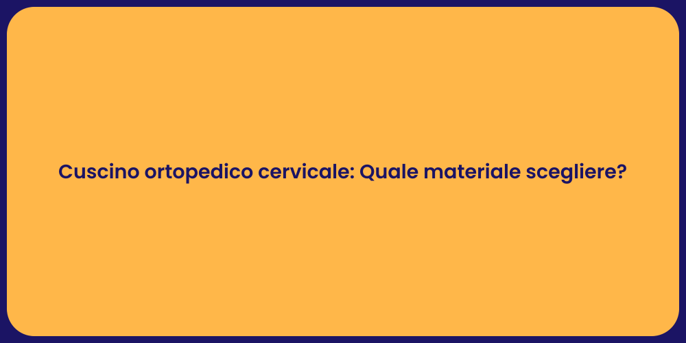 Cuscino ortopedico cervicale: Quale materiale scegliere?
