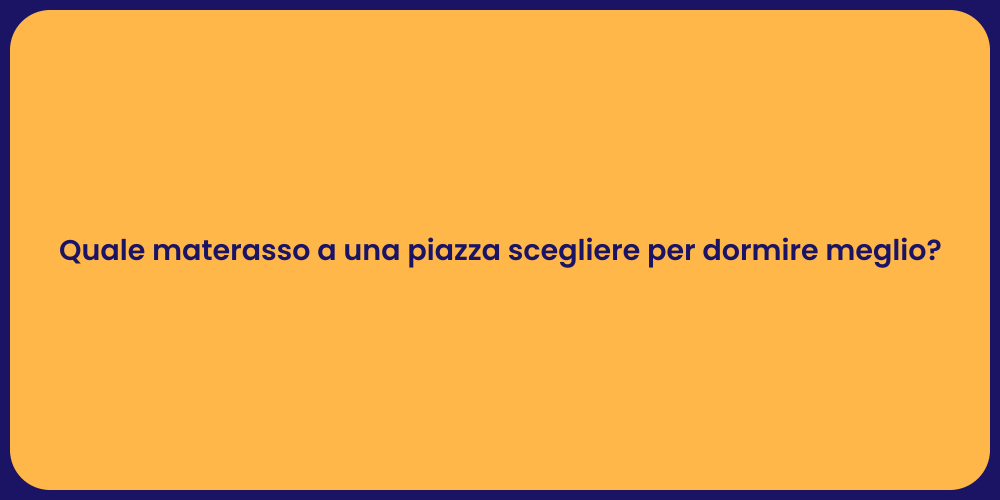 Quale materasso a una piazza scegliere per dormire meglio?