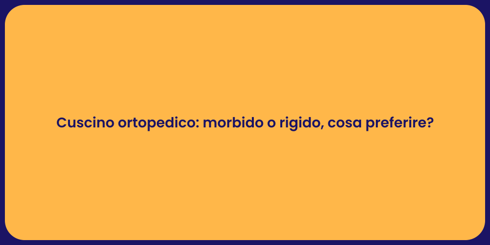 Cuscino ortopedico: morbido o rigido, cosa preferire?