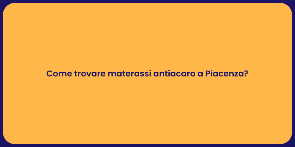 Come trovare materassi antiacaro a Piacenza?