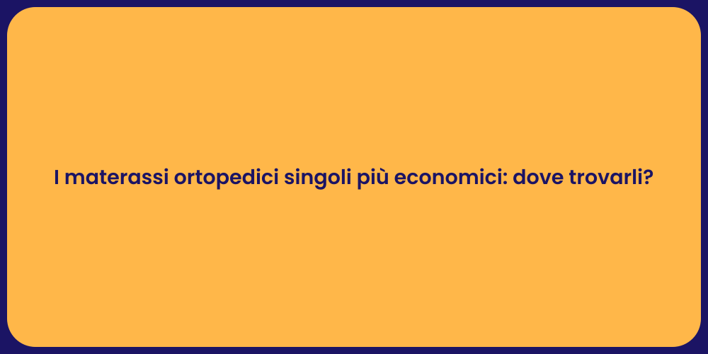 I materassi ortopedici singoli più economici: dove trovarli?