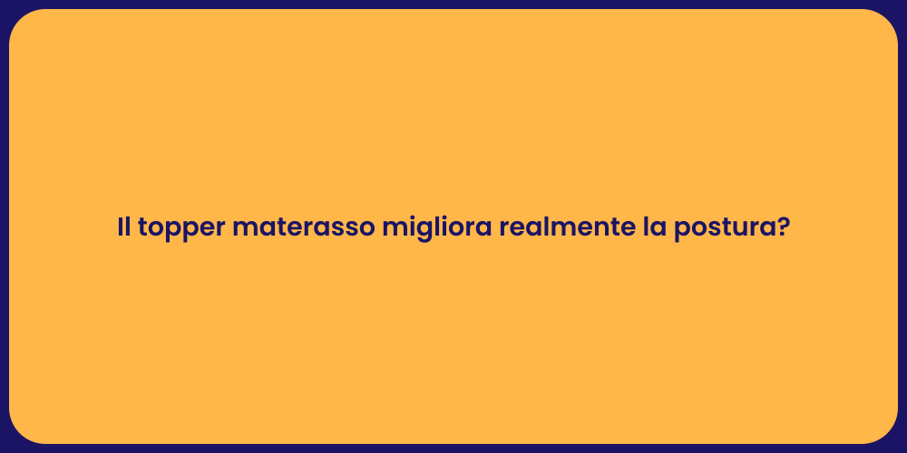 Il topper materasso migliora realmente la postura?