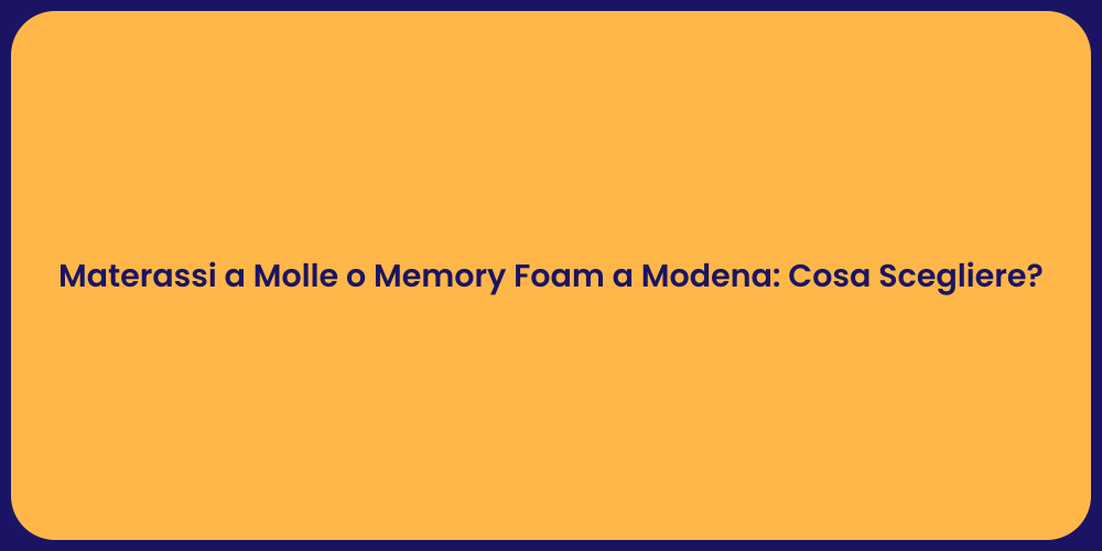 Materassi a Molle o Memory Foam a Modena: Cosa Scegliere?