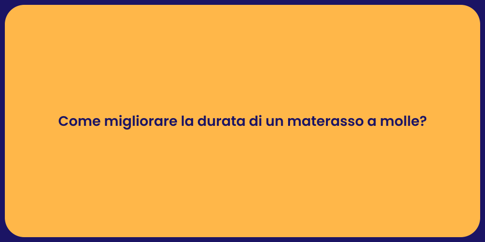 Come migliorare la durata di un materasso a molle?