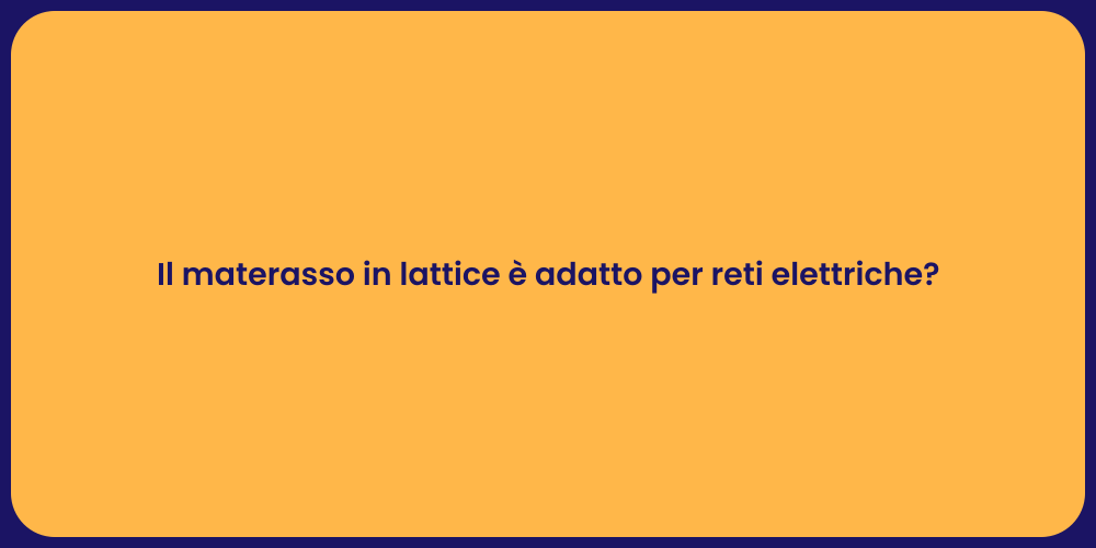 Il materasso in lattice è adatto per reti elettriche?