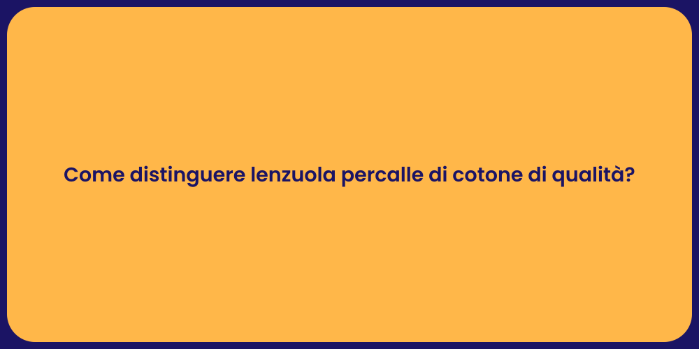 Come distinguere lenzuola percalle di cotone di qualità?