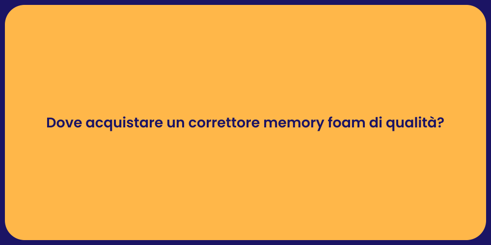 Dove acquistare un correttore memory foam di qualità?