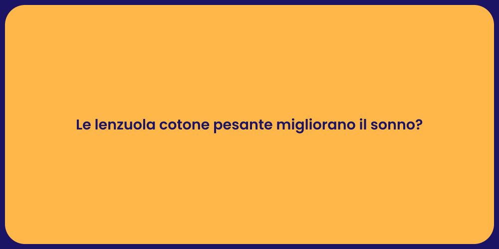 Le lenzuola cotone pesante migliorano il sonno?