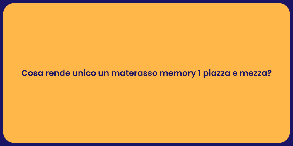 Cosa rende unico un materasso memory 1 piazza e mezza?